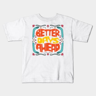 Better days ahead Kids T-Shirt